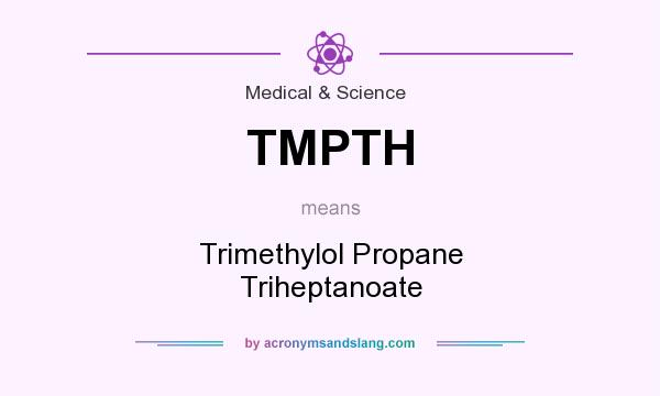 What does TMPTH mean? It stands for Trimethylol Propane Triheptanoate