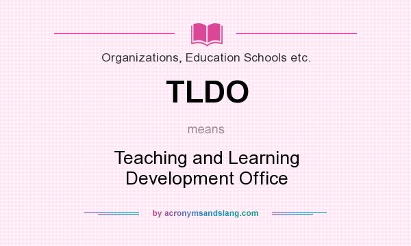 What does TLDO mean? It stands for Teaching and Learning Development Office