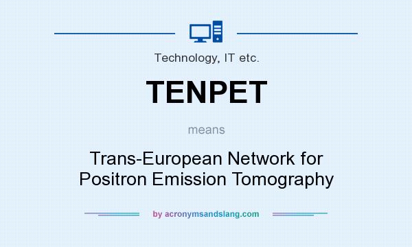 What does TENPET mean? It stands for Trans-European Network for Positron Emission Tomography