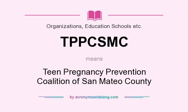 What does TPPCSMC mean? It stands for Teen Pregnancy Prevention Coalition of San Mateo County