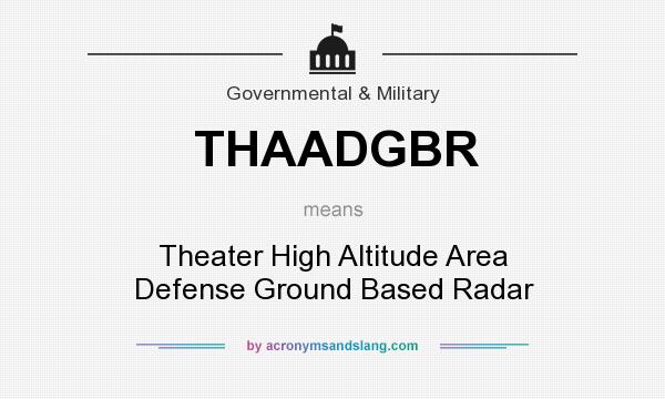 What does THAADGBR mean? It stands for Theater High Altitude Area Defense Ground Based Radar