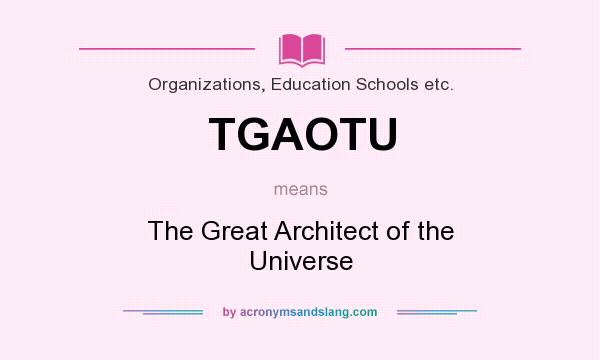 What does TGAOTU mean? It stands for The Great Architect of the Universe