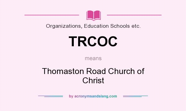 What does TRCOC mean? It stands for Thomaston Road Church of Christ