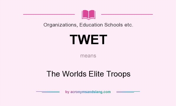 What does TWET mean? It stands for The Worlds Elite Troops