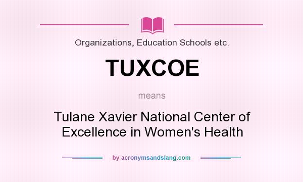 What does TUXCOE mean? It stands for Tulane Xavier National Center of Excellence in Women`s Health
