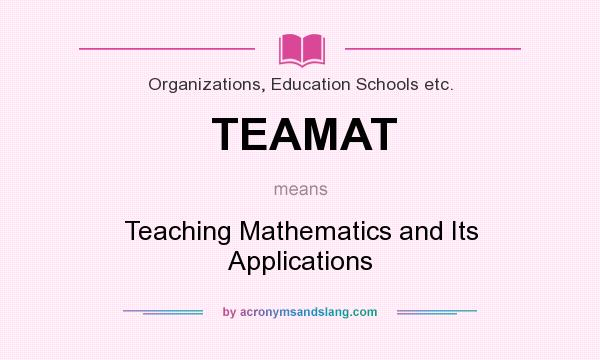 What does TEAMAT mean? It stands for Teaching Mathematics and Its Applications