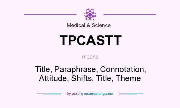 What does TPCASTT mean? It stands for Title, Paraphrase, Connotation, Attitude, Shifts, Title, Theme