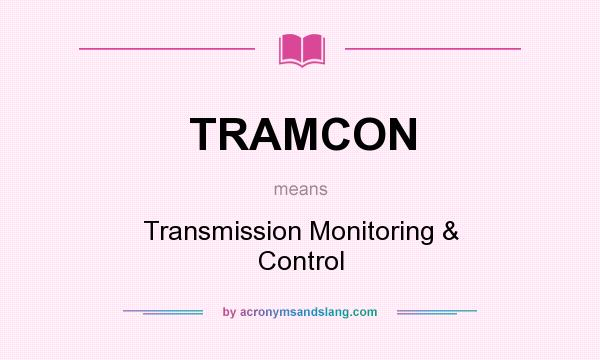 What does TRAMCON mean? It stands for Transmission Monitoring & Control