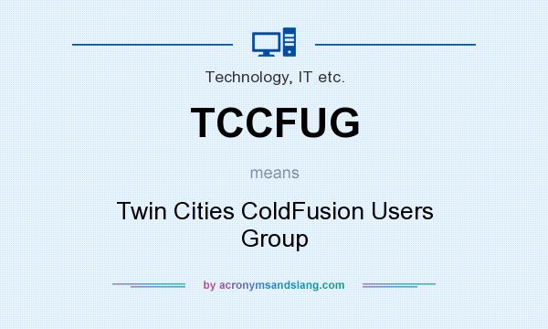 What does TCCFUG mean? It stands for Twin Cities ColdFusion Users Group