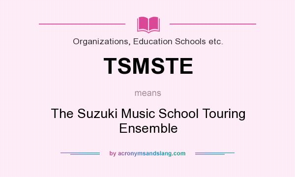 What does TSMSTE mean? It stands for The Suzuki Music School Touring Ensemble