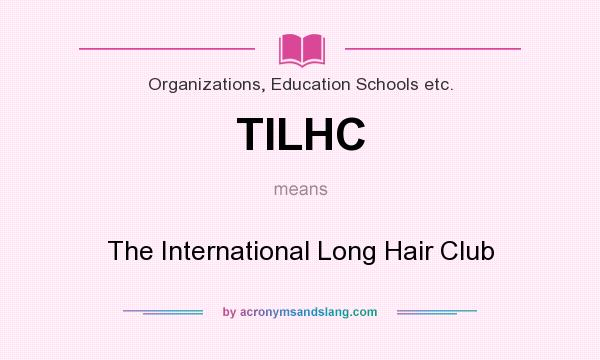 What does TILHC mean? It stands for The International Long Hair Club