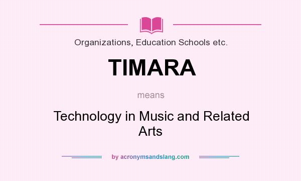 What does TIMARA mean? It stands for Technology in Music and Related Arts