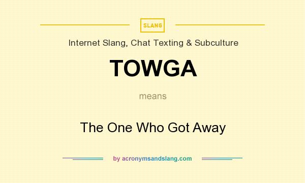 What does TOWGA mean? It stands for The One Who Got Away