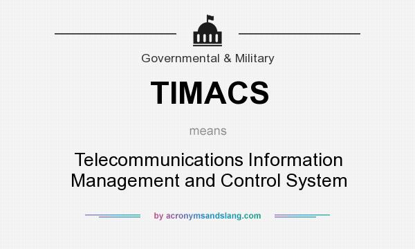 What does TIMACS mean? It stands for Telecommunications Information Management and Control System