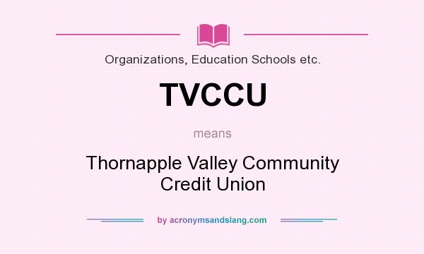 What does TVCCU mean? It stands for Thornapple Valley Community Credit Union