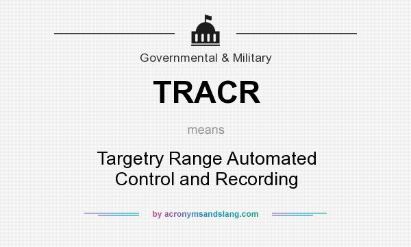What does TRACR mean? It stands for Targetry Range Automated Control and Recording