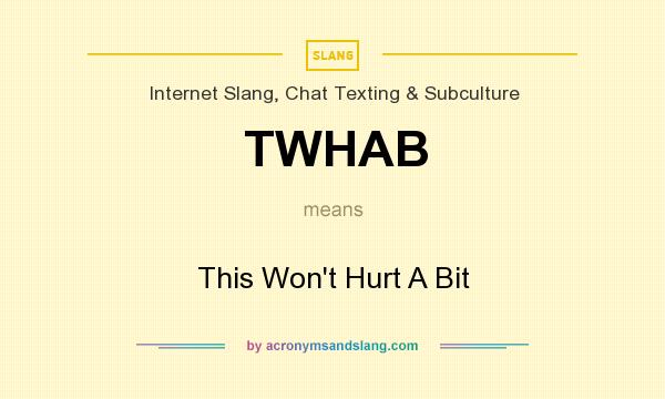 What does TWHAB mean? It stands for This Won`t Hurt A Bit