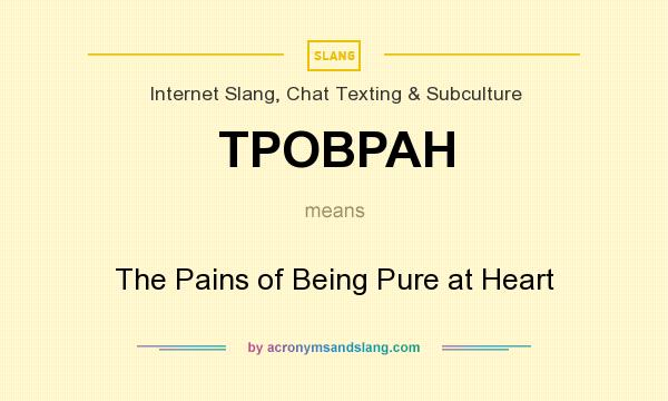 What does TPOBPAH mean? It stands for The Pains of Being Pure at Heart
