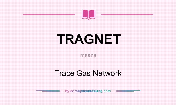 What does TRAGNET mean? It stands for Trace Gas Network