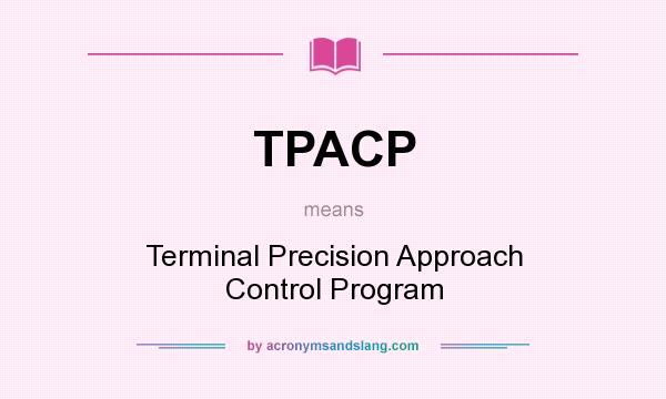 What does TPACP mean? It stands for Terminal Precision Approach Control Program