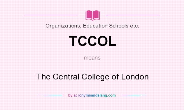 What does TCCOL mean? It stands for The Central College of London