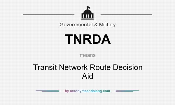 What does TNRDA mean? It stands for Transit Network Route Decision Aid