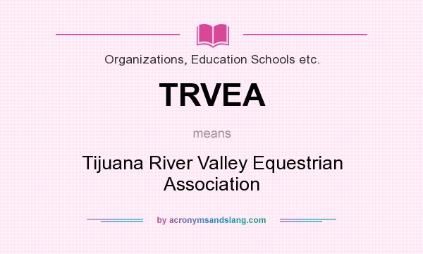 What does TRVEA mean? It stands for Tijuana River Valley Equestrian Association