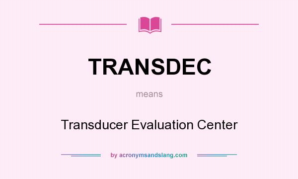 What does TRANSDEC mean? It stands for Transducer Evaluation Center