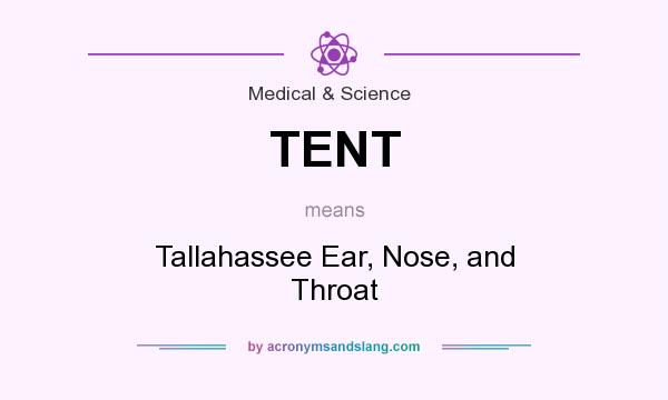 What does TENT mean? It stands for Tallahassee Ear, Nose, and Throat