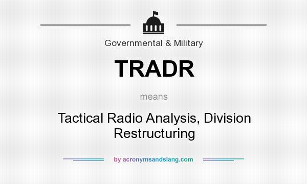 What does TRADR mean? It stands for Tactical Radio Analysis, Division Restructuring