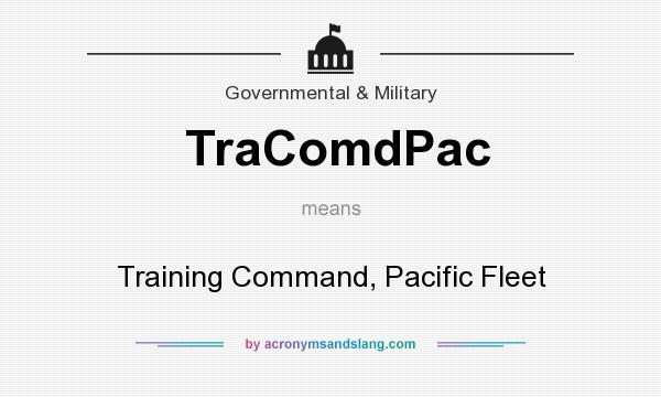 What does TraComdPac mean? It stands for Training Command, Pacific Fleet