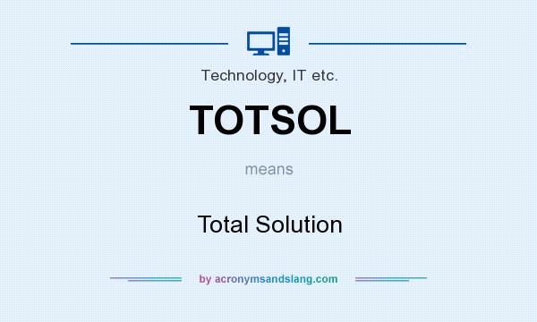What does TOTSOL mean? It stands for Total Solution