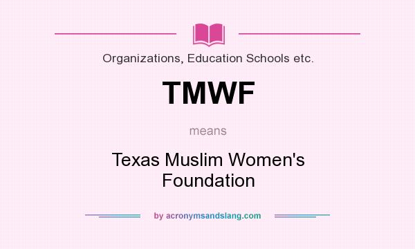 What does TMWF mean? It stands for Texas Muslim Women`s Foundation