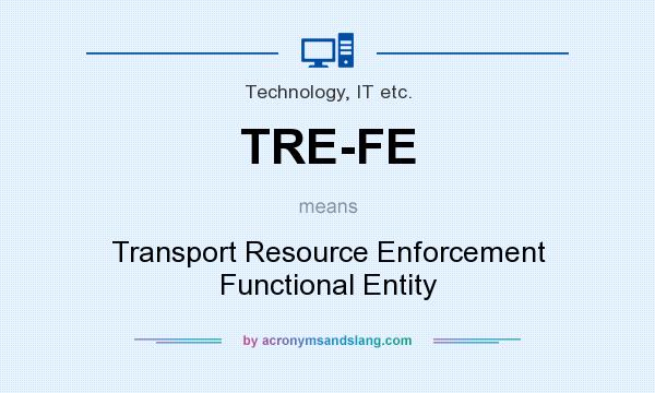 What does TRE-FE mean? It stands for Transport Resource Enforcement Functional Entity