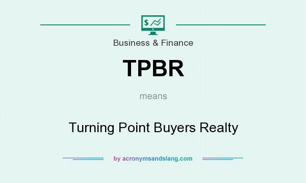 What does TPBR mean? It stands for Turning Point Buyers Realty