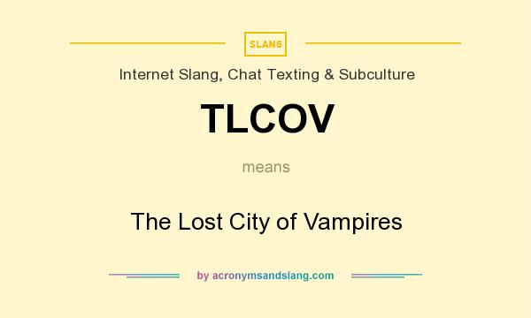 What does TLCOV mean? It stands for The Lost City of Vampires