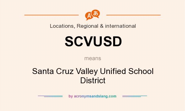 What does SCVUSD mean? It stands for Santa Cruz Valley Unified School District