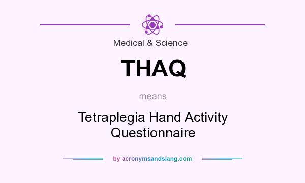 What does THAQ mean? It stands for Tetraplegia Hand Activity Questionnaire
