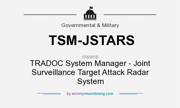 What does TSM-JSTARS mean? It stands for TRADOC System Manager - Joint Surveillance Target Attack Radar System