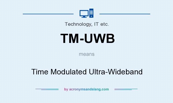 What does TM-UWB mean? It stands for Time Modulated Ultra-Wideband