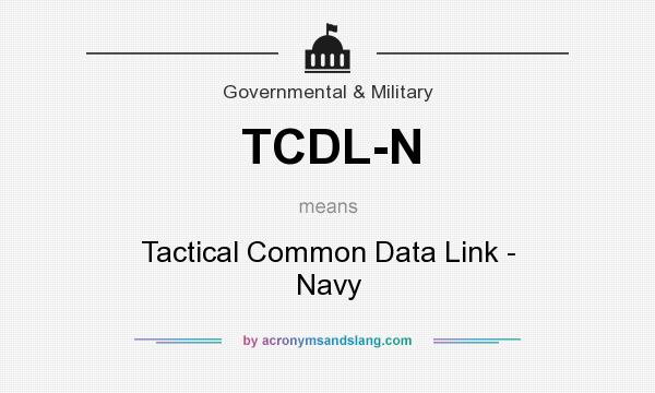 What does TCDL-N mean? It stands for Tactical Common Data Link - Navy