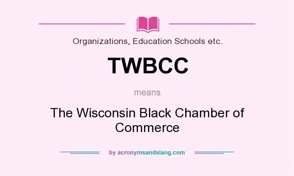 What does TWBCC mean? It stands for The Wisconsin Black Chamber of Commerce