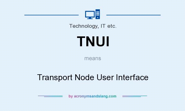 What does TNUI mean? It stands for Transport Node User Interface