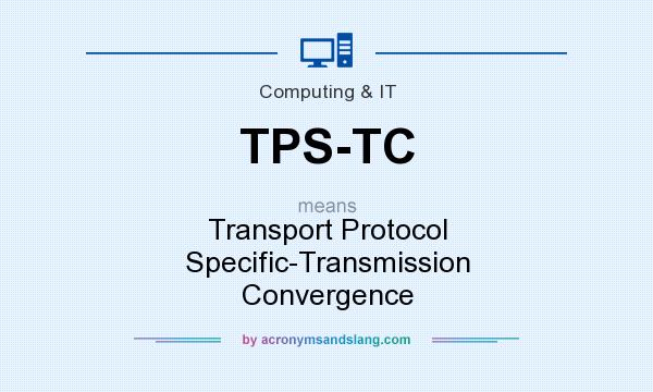 What does TPS-TC mean? It stands for Transport Protocol Specific-Transmission Convergence