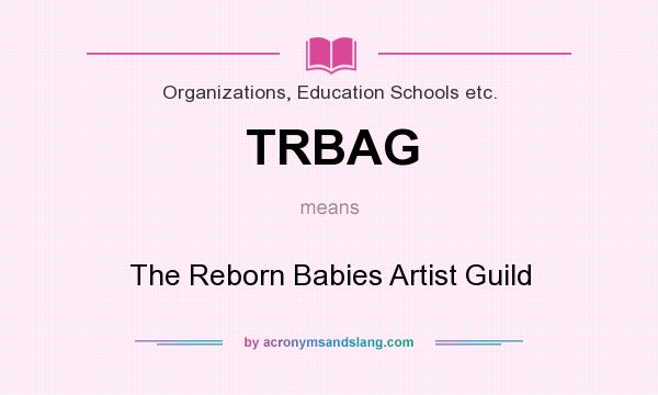 What does TRBAG mean? It stands for The Reborn Babies Artist Guild