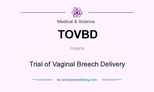 What does TOVBD mean? It stands for Trial of Vaginal Breech Delivery