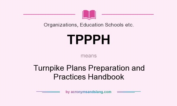 What does TPPPH mean? It stands for Turnpike Plans Preparation and Practices Handbook