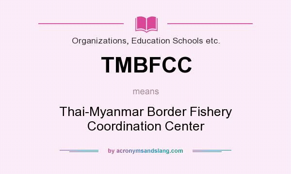 What does TMBFCC mean? It stands for Thai-Myanmar Border Fishery Coordination Center