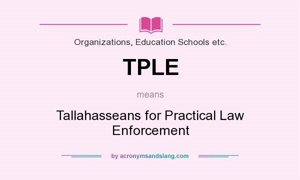 What does TPLE mean? It stands for Tallahasseans for Practical Law Enforcement