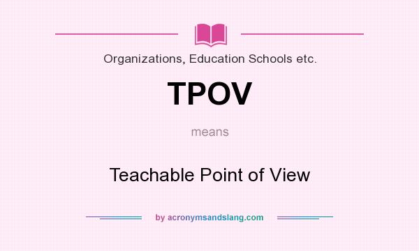 What does TPOV mean? It stands for Teachable Point of View